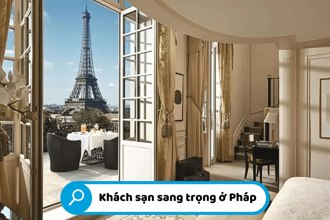 Các khách sạn sang trọng ở Pháp sẽ cho bạn trải nghiệm thoải mái nhất